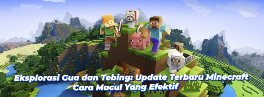 Eksplorasi Gua dan Tebing: Update Terbaru Minecraft