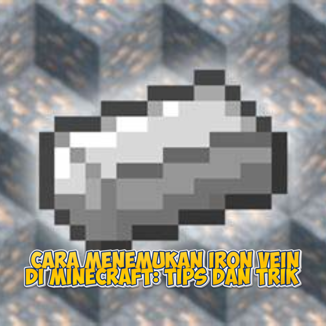 Cara Menemukan Iron Vein di Minecraft: Tips dan Trik