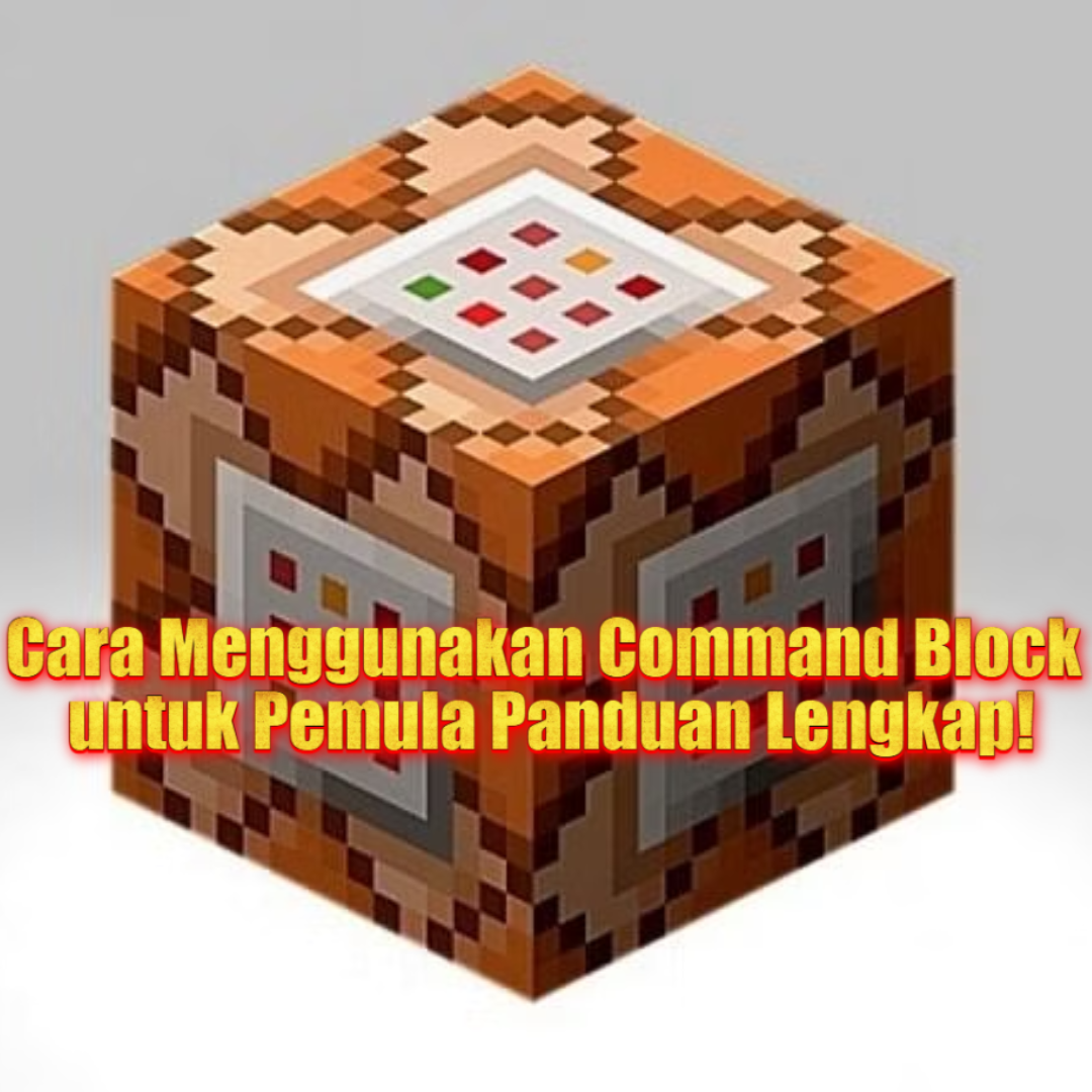 Cara Menggunakan Command Block untuk Pemula di Minecraft!