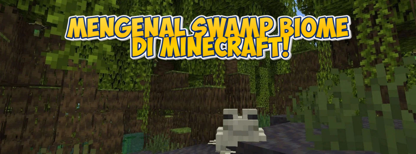 Mengenal Swamp Biome di Minecraft: Tempat Berkubang yang Penuh Kejutan!