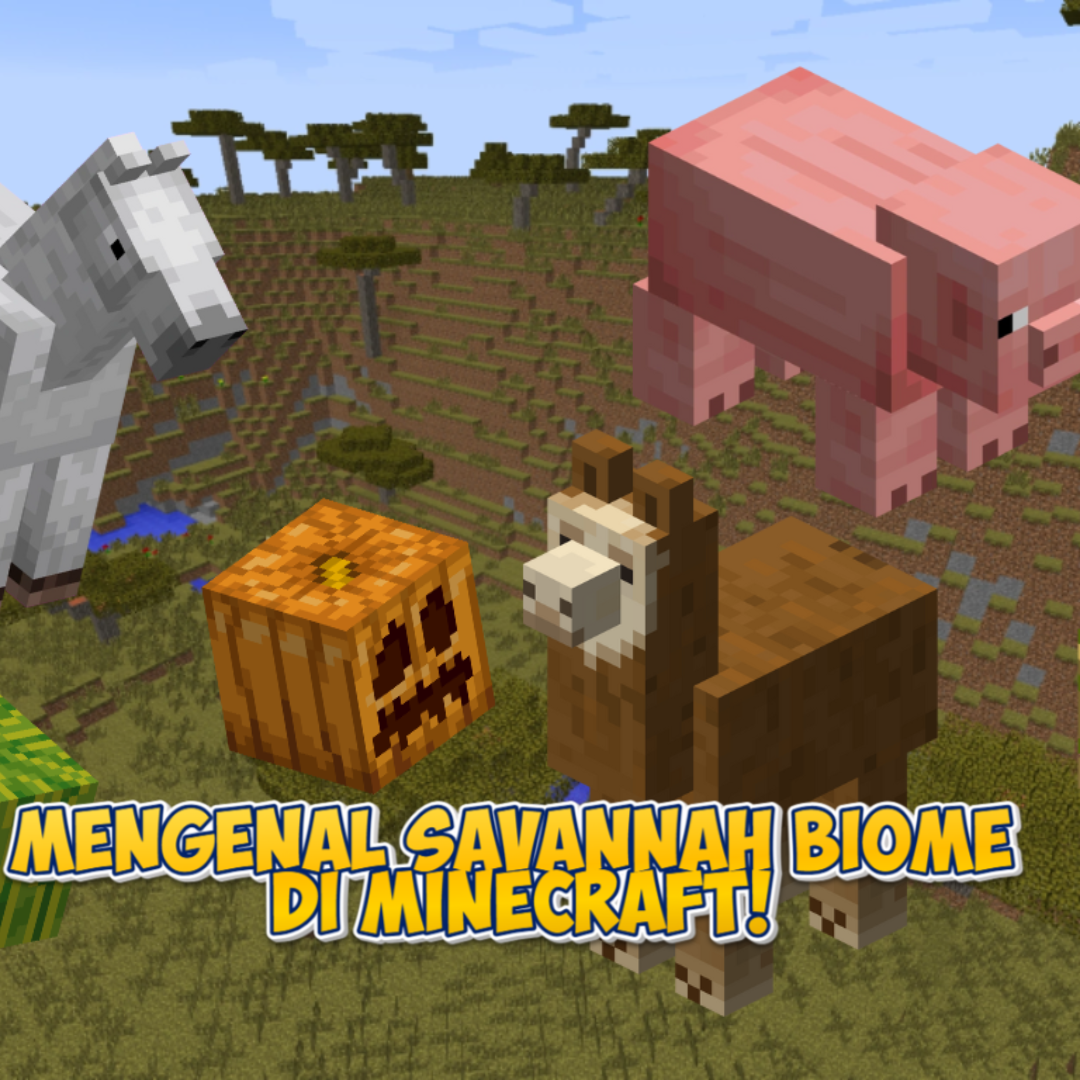 Mengenal Savannah Biome di Minecraft: Tempat Eksotis dengan Segudang Keunikan