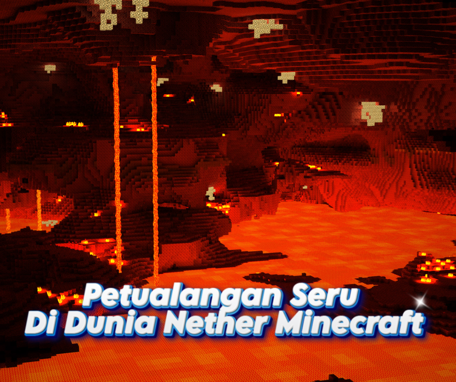 Petualangan Seru di Dunia Nether Minecraft