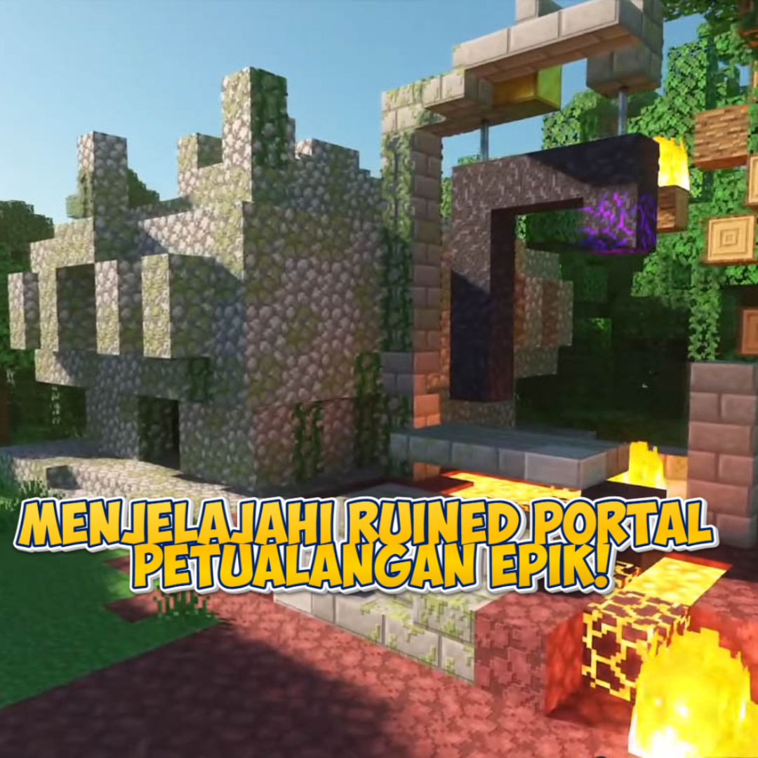 Menjelajahi Ruined Portal di Minecraft: Petualangan Seru di Dunia Blok-Blok